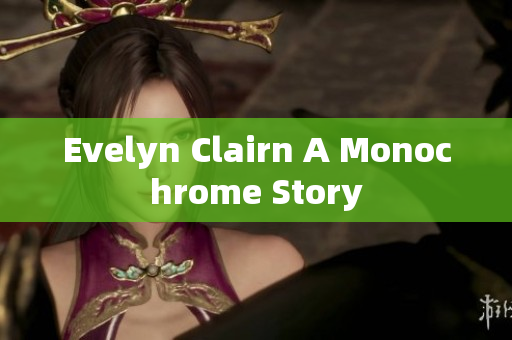 Evelyn Clairn A Monochrome Story