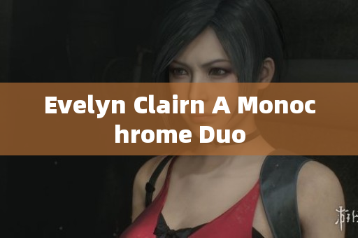 Evelyn Clairn A Monochrome Duo