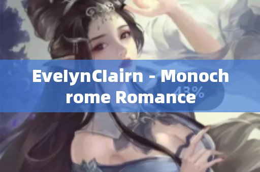 EveIynCIairn - Monochrome Romance